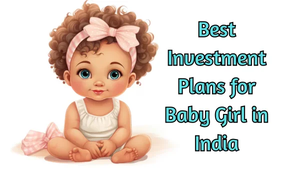 Best Investment Plans for Baby Girl