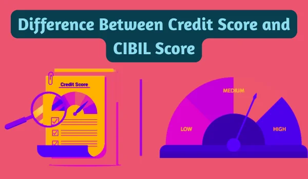Difference Between Credit Score and CIBIL Score