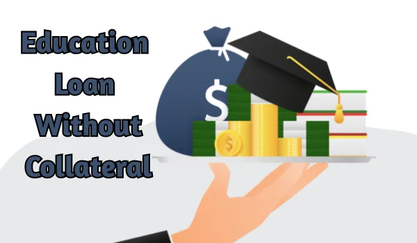 Education Loan Without Collateral