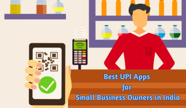 Best UPI Apps for Small Business Owners in India