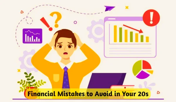 Financial Mistakes to Avoid in Your 20s
