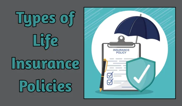 Types of Life Insurance Policies
